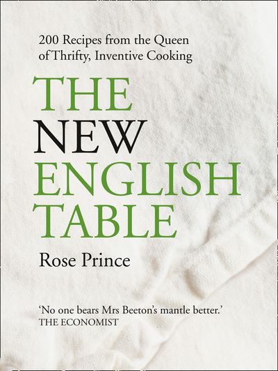 The New English Table: 200 recipes from the queen of thrifty, inventive cooking - Rose Prince