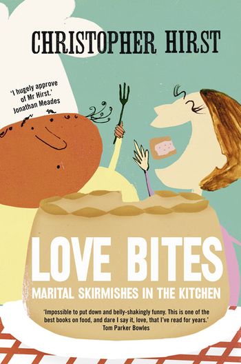 Love Bites: Marital Skirmishes in the Kitchen - Christopher Hirst