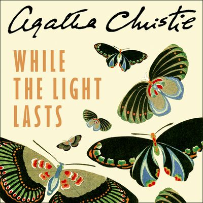 Cover image for While the Light Lasts: Unabridged edition - Agatha Christie, Read by Isla Blair