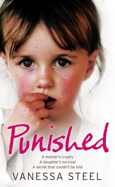 Cover image for Punished: A mother’s cruelty. A daughter’s survival. A secret that couldn’t be told. - Vanessa Steel