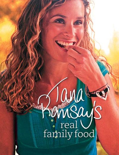 Tana Ramsay’s Real Family Food: Delicious Recipes for Everyday Occasions - Tana Ramsay