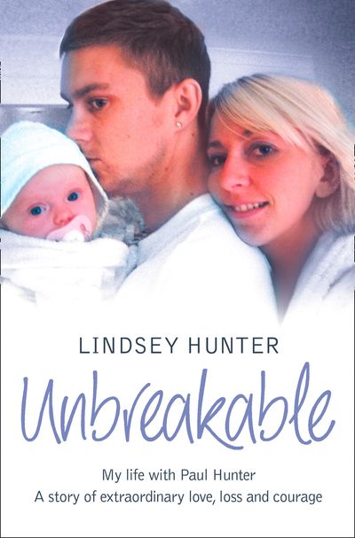 Cover image for Unbreakable: My life with Paul Hunter. A story of extraordinary love, loss and courage. - Lindsey Hunter