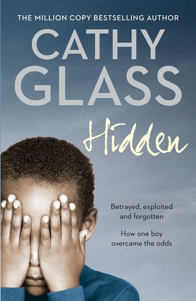 Cover image for Hidden: Betrayed, Exploited and Forgotten. How One Boy Overcame the Odds. - Cathy Glass