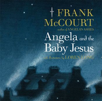 Angela and the Baby Jesus - Frank McCourt, Illustrated by Loren Long