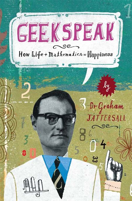 Cover image for Geekspeak: Why Life + Mathematics = Happiness - Graham Tattersall