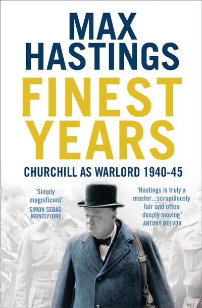 Finest Years: Churchill as Warlord 1940–45 - Max Hastings