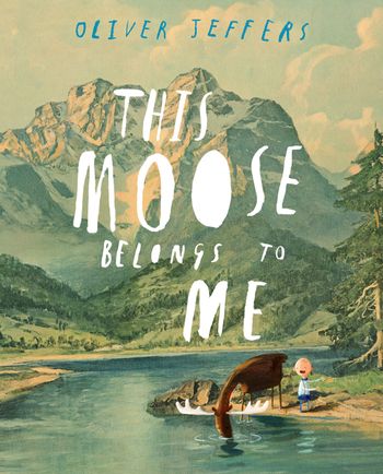 This Moose Belongs to Me - Oliver Jeffers, Illustrated by Oliver Jeffers
