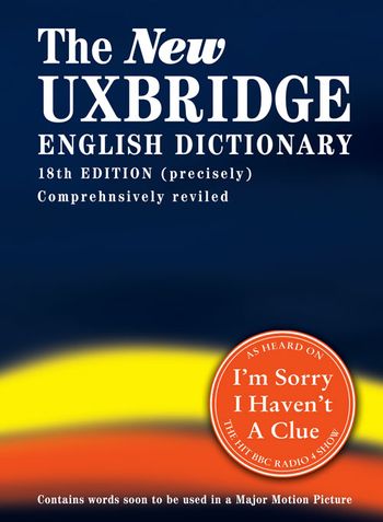 The New Uxbridge English Dictionary - Jon Naismith, Tim Brooke-Taylor, Barry Cryer, Graeme Garden and Iain Pattinson