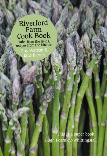 Riverford Farm Cook Book: Tales from the Fields, Recipes from the Kitchen - Guy Watson and Jane Baxter