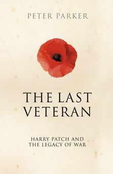The Last Veteran: Harry Patch and the Legacy of War