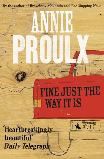 Fine Just the Way It Is: Wyoming Stories 3 - Annie Proulx