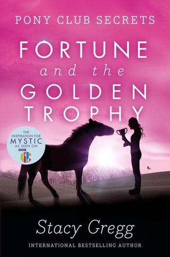 Pony Club Secrets - Fortune and the Golden Trophy (Pony Club Secrets, Book 7) - Stacy Gregg