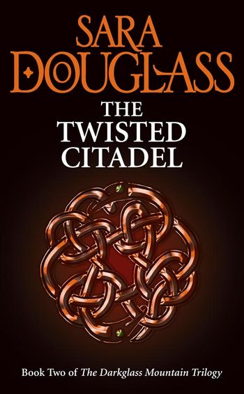 The Darkglass Mountain Trilogy - The Twisted Citadel (The Darkglass Mountain Trilogy, Book 2) - Sara Douglass