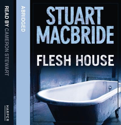  - Stuart MacBride, Abridged by Kati Nicholl, Read by Cameron Stewart