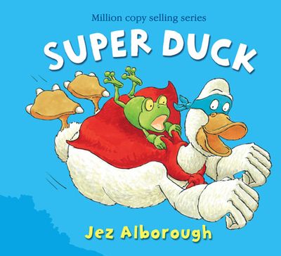 Super Duck - Jez Alborough, Illustrated by Jez Alborough