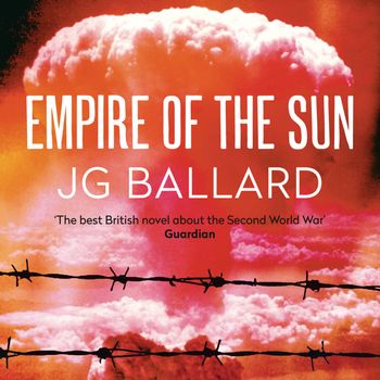 Empire of the Sun: Abridged edition - J. G. Ballard, Read by Samuel West