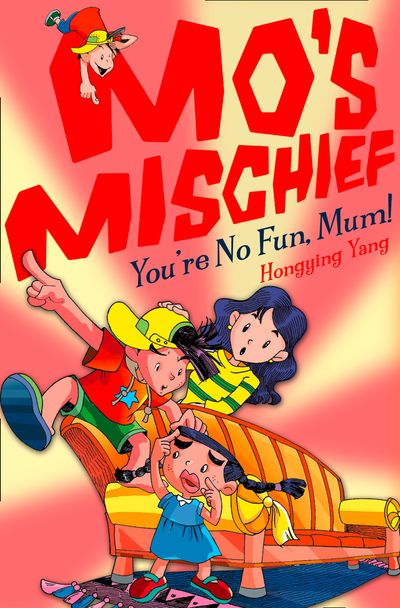 Mo’s Mischief - You’re No Fun, Mum! (Mo’s Mischief, Book 4) - Hongying Yang