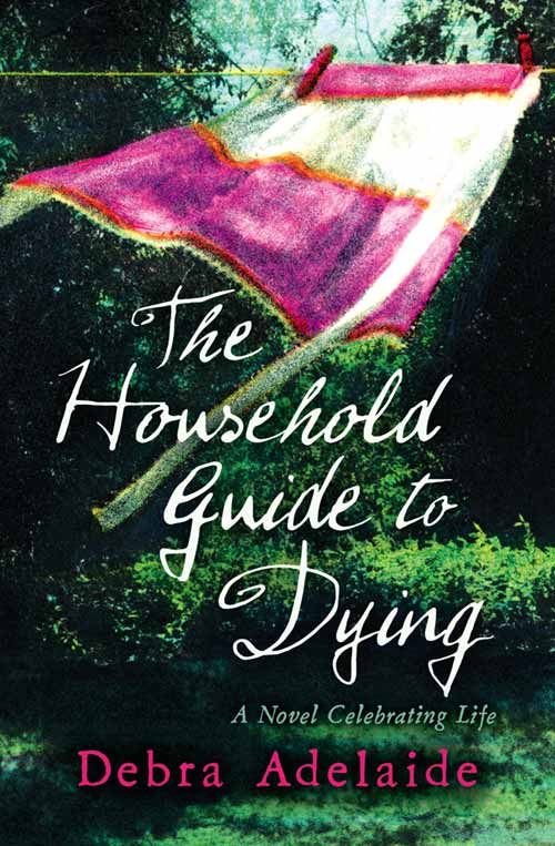 The Household Guide to Dying, Contemporary Fiction, Paperback, Debra Adelaide