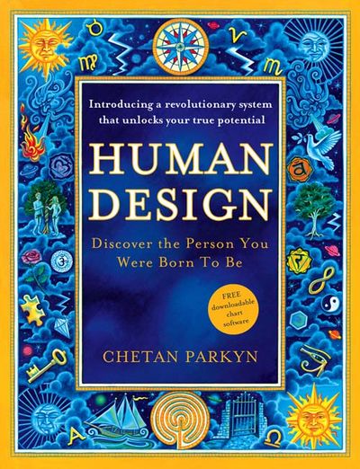 Human Design: Discover the Person You Were Born to Be - Chetan Parkyn