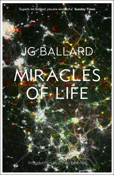 Miracles of Life - J. G. Ballard, Introduction by China Miéville