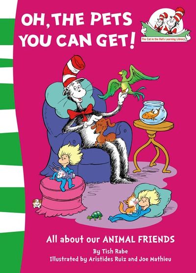 Cover image for The Cat in the Hat’s Learning Library - Oh, the Pets You Can Get! (The Cat in the Hat’s Learning Library, Book 8) - Tish Rabe, Illustrated by Aristides Ruiz and Joe Mathieu
