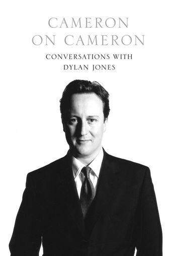 Cameron on Cameron: Conversations with Dylan Jones - David Cameron and Dylan Jones