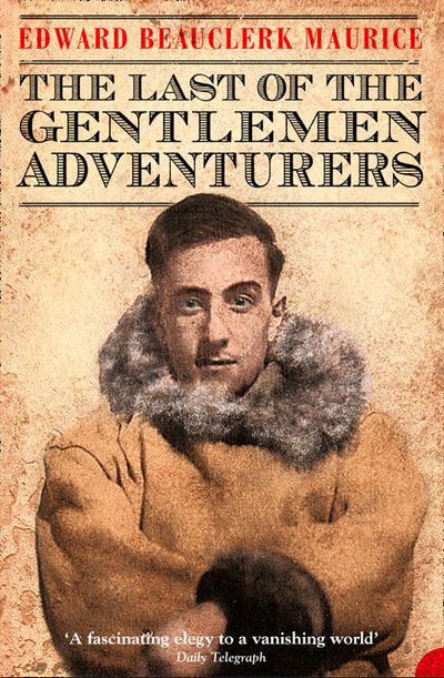 The Last of the Gentlemen Adventurers: Coming of Age in the Arctic: Text Only edition - Edward Beauclerk Maurice