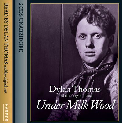 Cover image for Under Milk Wood - Dylan Thomas, Performed by Dylan Thomas and Cast