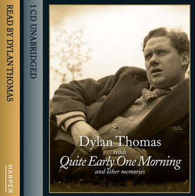 Quite Early One Morning (And Other Memories) - Dylan Thomas, Read by Dylan Thomas
