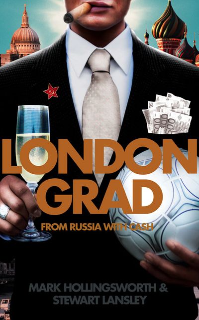 Londongrad: From Russia with Cash; The Inside Story of the Oligarchs - Mark Hollingsworth and Stewart Lansley