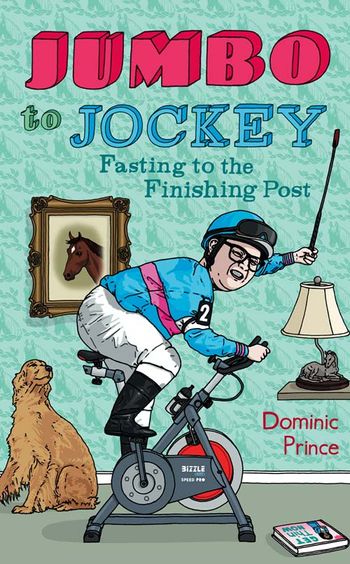 Jumbo to Jockey: Fasting to the Finishing Post - Dominic Prince