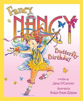 Fancy Nancy - Fancy Nancy and the Butterfly Birthday (Fancy Nancy) - Jane O’Connor, Illustrated by Robin Preiss Glasser