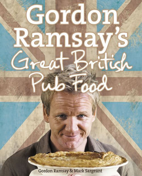 Gordon Ramsay’s Great British Pub Food, Non-Fiction, Hardback, Gordon Ramsay and Mark Sargeant