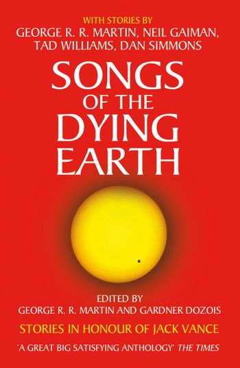 Songs of the Dying Earth - Edited by George R.R. Martin and Gardner Dozois