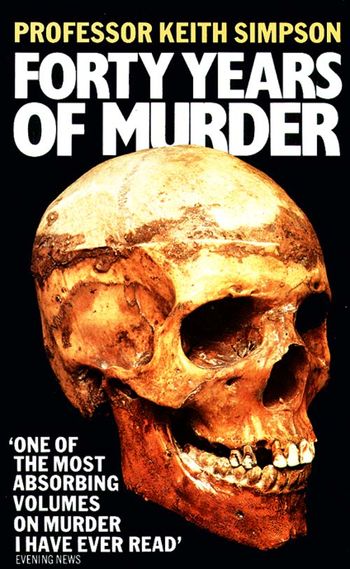 Forty Years of Murder - Prof. Keith Simpson