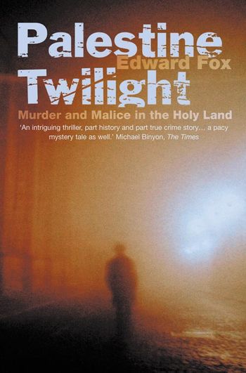 Palestine Twilight: The Murder of Dr Glock and the Archaeology of the Holy Land - Edward Fox