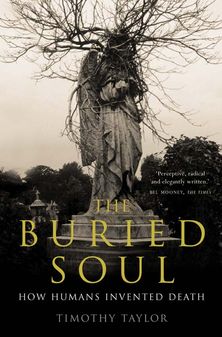 The Buried Soul: How Humans Invented Death