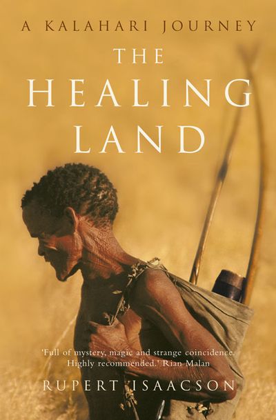 The Healing Land: A Kalahari Journey - Rupert Isaacson