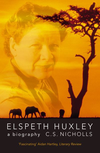 Elspeth Huxley: A Biography - C. S. Nicholls
