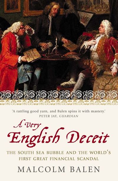 A Very English Deceit: The Secret History of the South Sea Bubble and the First Great Financial Scandal - Malcolm Balen