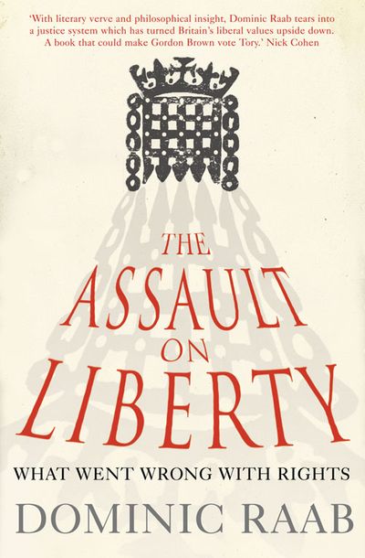 The Assault on Liberty: What Went Wrong with Rights - Dominic Raab