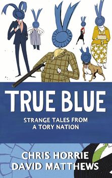True Blue: Strange Tales from a Tory Nation