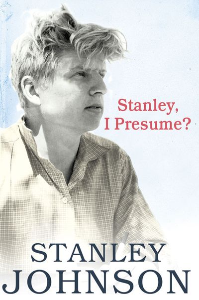 Stanley I Presume? - Stanley Johnson
