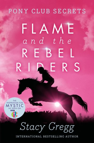 Pony Club Secrets - Flame and the Rebel Riders - Stacy Gregg