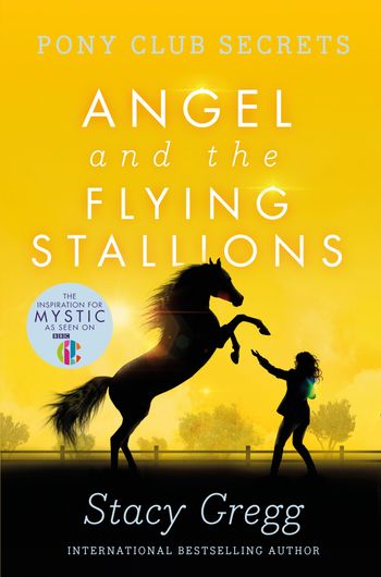 Pony Club Secrets - Angel and the Flying Stallions (Pony Club Secrets, Book 10) - Stacy Gregg