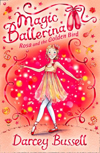 Magic Ballerina - Rosa and the Golden Bird (Magic Ballerina, Book 8) - Darcey Bussell