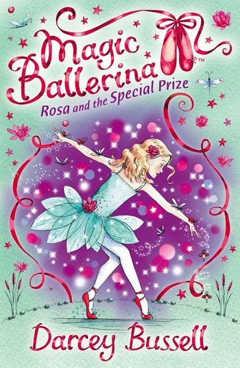 Magic Ballerina - Rosa and the Special Prize (Magic Ballerina, Book 10) - Darcey Bussell
