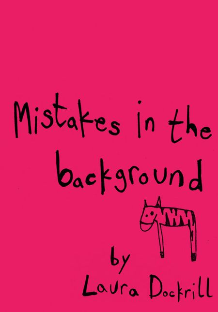 Cover image for Mistakes in the Background - Laura Dockrill, Illustrated by Laura Dockrill