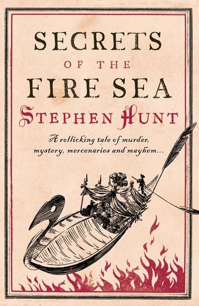 Secrets of the Fire Sea - Stephen Hunt