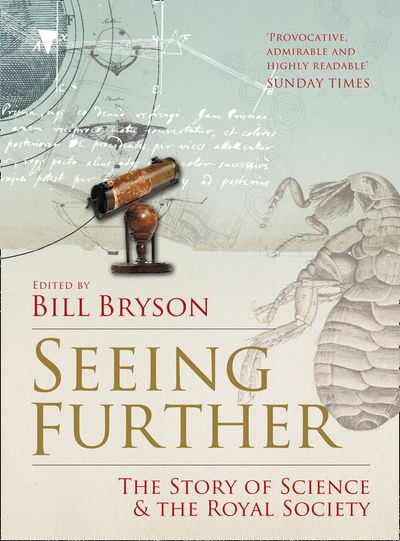 Seeing Further: The Story of Science and the Royal Society - Edited by Bill Bryson